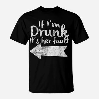 If Im Drunk Its Her Fault Matching Best Friend Gift Drinking T-Shirt | Crazezy DE