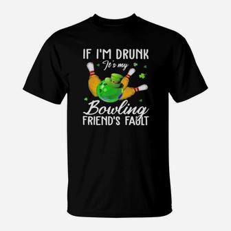 If Im Drunk Its My Bouling Friends Patrick Day T-Shirt - Monsterry AU