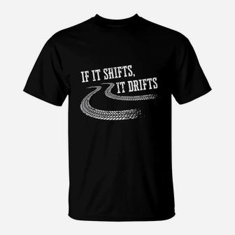 If It Shifts It Drifts Funny Racing Car Mechanic Gift T-Shirt | Crazezy UK