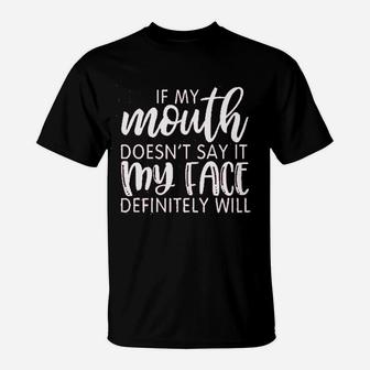 If My Mouth Does Not Say It My Face Definitely Will T-Shirt - Thegiftio UK