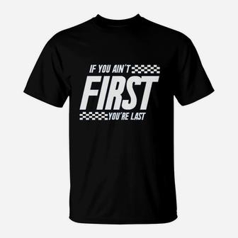 If You Aint First You Are Last Race Car Racing Movie Quote T-Shirt | Crazezy DE