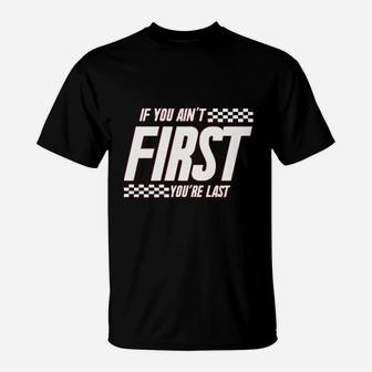 If You Aint First You Are Last Race Car Racing T-Shirt - Thegiftio UK