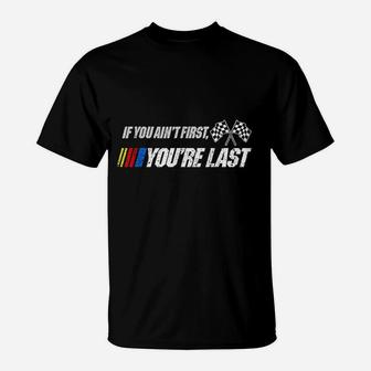 If You Aint First Youre Last T-Shirt | Crazezy