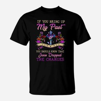 If You Bring Up My Past T-Shirt - Monsterry DE