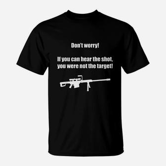 If You Can Hear The Shot You Were Not The Target T-Shirt | Crazezy