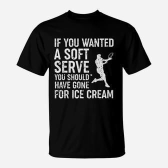 If You Wanted A Soft Serve Tennis Funny T-Shirt - Thegiftio