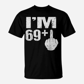 I'm 69 Plus Middle Finger Gift Funny 70Th Birthday Gift Tees T-Shirt | Crazezy AU