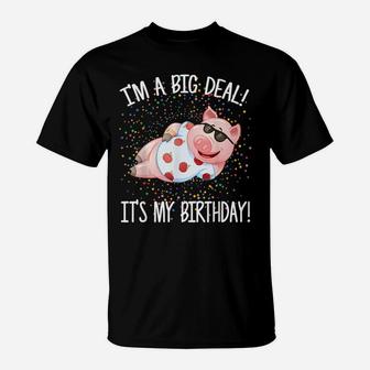 I'm A Big Deal It's My Birthday Funny Birthday With Pig T-Shirt | Crazezy CA