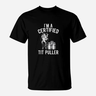 Im A Certified Puller Funny Dairy Cow Farmer Gift T-Shirt | Crazezy