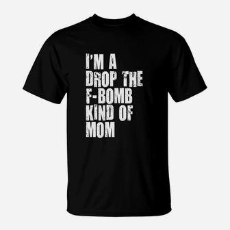 Im A Drop The Fbombkind Of Mom Letter Printed Cool T-Shirt | Crazezy DE