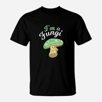 Im A Fungi Funny Mushroom Mycology Lover Gift T-Shirt | Crazezy CA