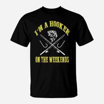 I'm A Hooker On The Weekends Funny Fishing Novelty Gifts Men T-Shirt | Crazezy UK