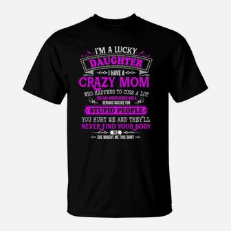 I'm A Lucky Daughter I Have A Crazy Mom She Is My Favorite T-Shirt - Monsterry