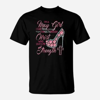 Im A May Girl I Can Do All Things Through Christ Who Gives Me Strength T-Shirt - Monsterry UK