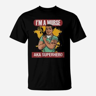 I'm A Murse Aka Superhero Male Nurse Nursing Rn T Shirt T-Shirt | Crazezy