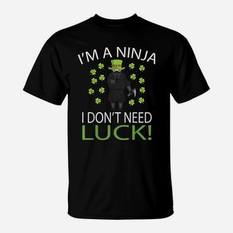 I'm A Ninja I Don't Need Luck - Saint Patrick Day T-Shirt | Crazezy AU