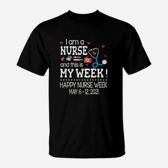 Im A Nurse N This Is My Week Happy Nurse Week May T-Shirt | Crazezy