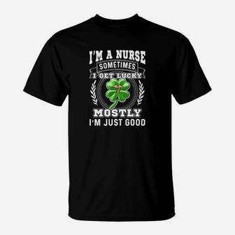 I'm A Nurse Sometimes I Get Lucky Irish St Patrick's Day T-Shirt - Monsterry
