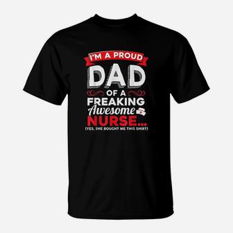 Im A Proud Dad Of A Freaking Awesome Nurse Daughter T-Shirt | Crazezy