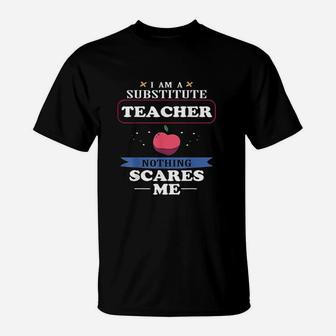 Im A Substitute Teacher Nothing Scares Me Funny T-Shirt | Crazezy DE