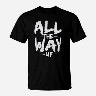 Im All The Way Up T-Shirt | Crazezy CA