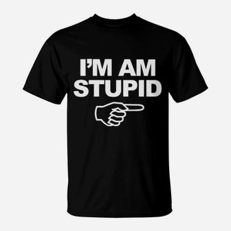 I'm Am Stupid T-Shirt - Monsterry DE