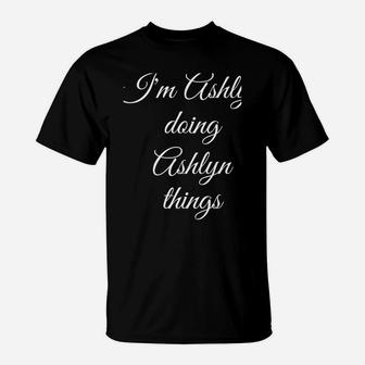 I'm Ashlyn Doing Ashlyn Things Funny Birthday Name Gift Idea T-Shirt | Crazezy