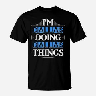 I'm Dallas Doing Dallas Things Funny First Name Gift T-Shirt | Crazezy CA