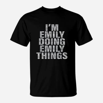Im Emily Doing Emily Things Funny T-Shirt | Crazezy UK