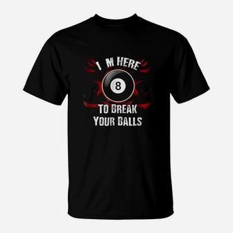 Im Here To Break Your Balls T-Shirt | Crazezy AU