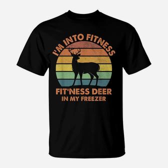 I'm Into Fitness Fit'ness Deer In My Freezer Funny Hunting T-Shirt | Crazezy AU