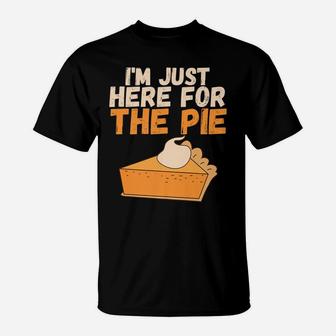 I'm Just Here For The Pie Christmas Pumpkin Funny Turkey Day T-Shirt | Crazezy AU