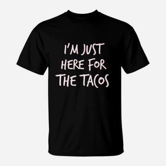 Im Just Here For The Tacos A Nice T-Shirt | Crazezy UK