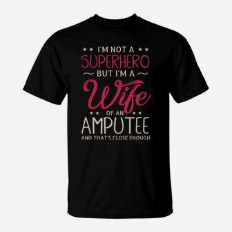 I'm Not A Superhero But I'm A Wife Of An Amputee Gifts T-Shirt | Crazezy CA