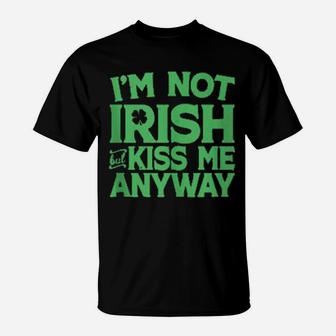 I'm Not Irish But Kiss Me Anyway St Patrick's Day T-Shirt - Monsterry AU