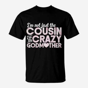I'm Not Just The Cousin I'm The Crazy Godmother Floral Rose T-Shirt | Crazezy UK