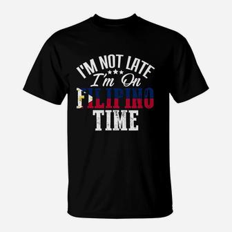 Im Not Late Im On Filipino Time T-Shirt - Thegiftio UK
