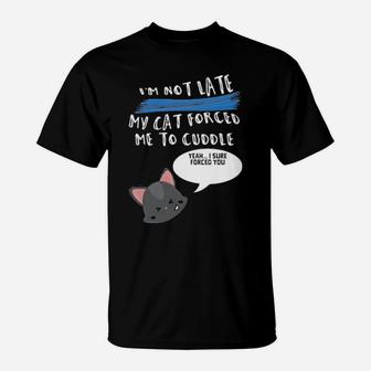 I'm Not Late My Cat Forced Me To Cuddle T-Shirt - Monsterry UK