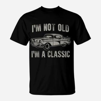 I’M Not Old I’M A Classic Shirt Vintage Muscle Car T-Shirt | Crazezy