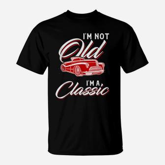 I'm Not Old I'm A Classic T-Shirt - Monsterry DE