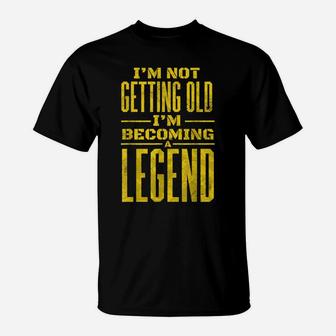 I'm Not Old I'm Becoming A Legend Novelty Funny Men Women T-Shirt | Crazezy