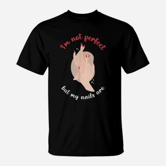 I'm Not Perfect But My Nails Are T-Shirt - Monsterry UK