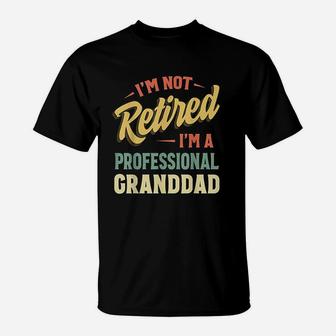 Im Not Retired Im A Professional Granddad T-Shirt | Crazezy AU