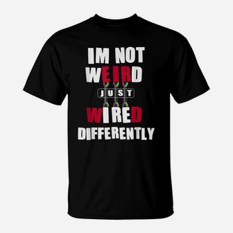 Im Not Weird Just Wired Differently T-Shirt | Crazezy