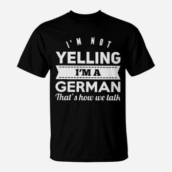 I'm Not Yelling I'm German T-Shirt - Monsterry DE