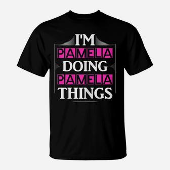 I'm Pamela Doing Pamela Things Funny First Name Gift T-Shirt | Crazezy UK