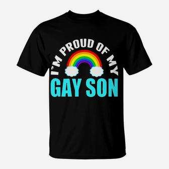 I'm Proud Of My Gay Son T-Shirt - Monsterry