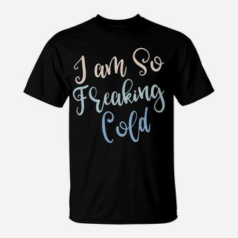 I'm So Freakin Cold Hoodie Cute Christmas Hoodies For Women T-Shirt | Crazezy CA