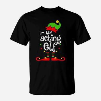 I'm The Acting Elf Xmas Family Friend Christmas Present T-Shirt | Crazezy CA
