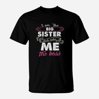 Im The Big Sister Which Makes Me The Boss Kids T-Shirt | Crazezy UK
